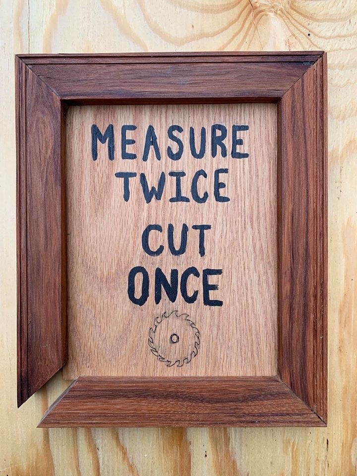 Measure Twice - Cut Once